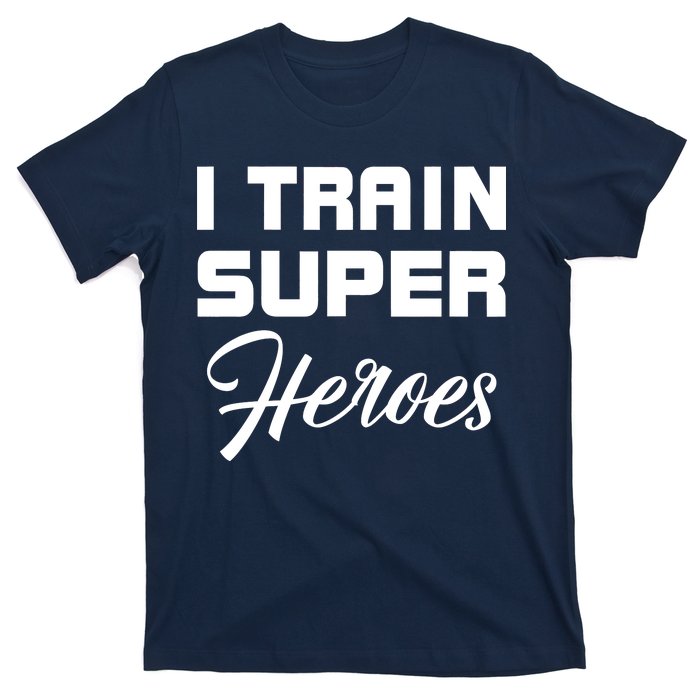 I Train Super Heroes T-Shirt