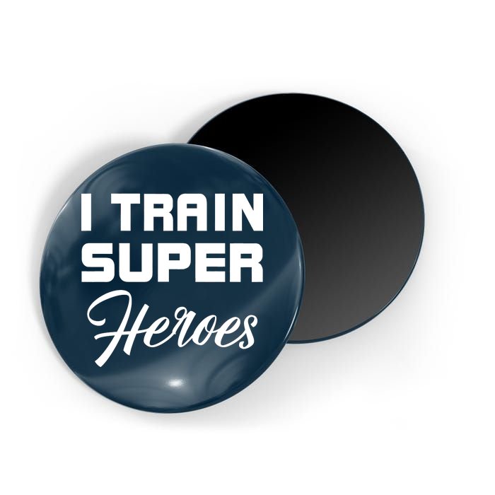 I Train Super Heroes Magnet