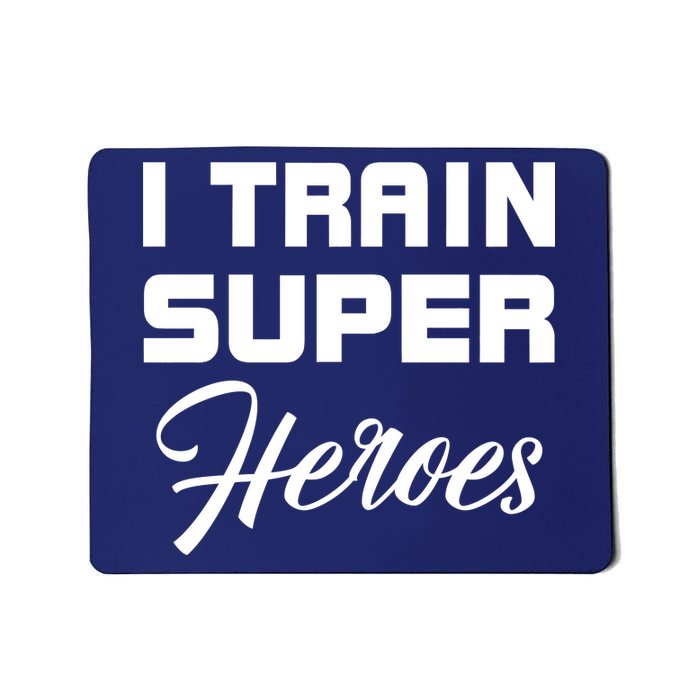 I Train Super Heroes Mousepad