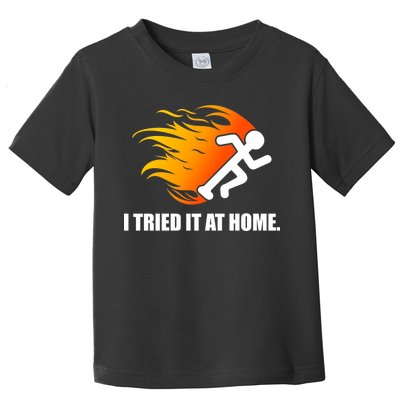 I Tried It At Home Toddler T-Shirt