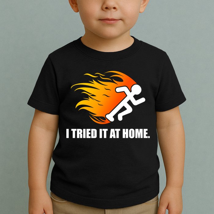 I Tried It At Home Toddler T-Shirt