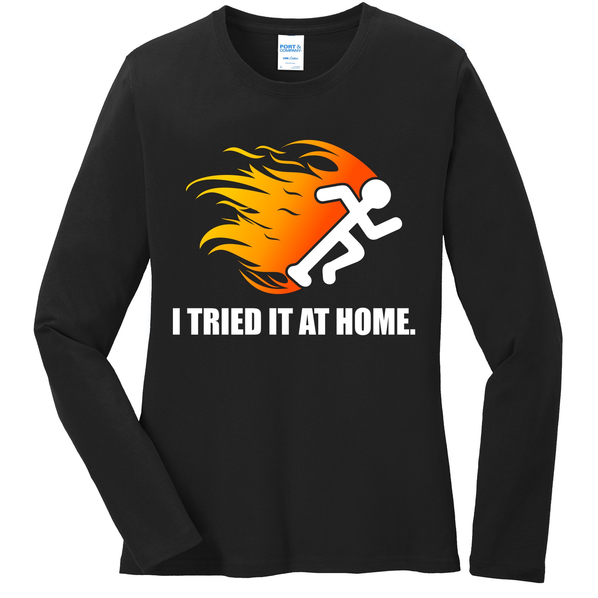 I Tried It At Home Ladies Long Sleeve Shirt
