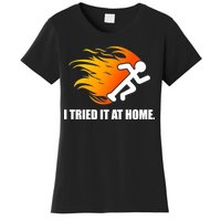 I Tried It At Home Women's T-Shirt