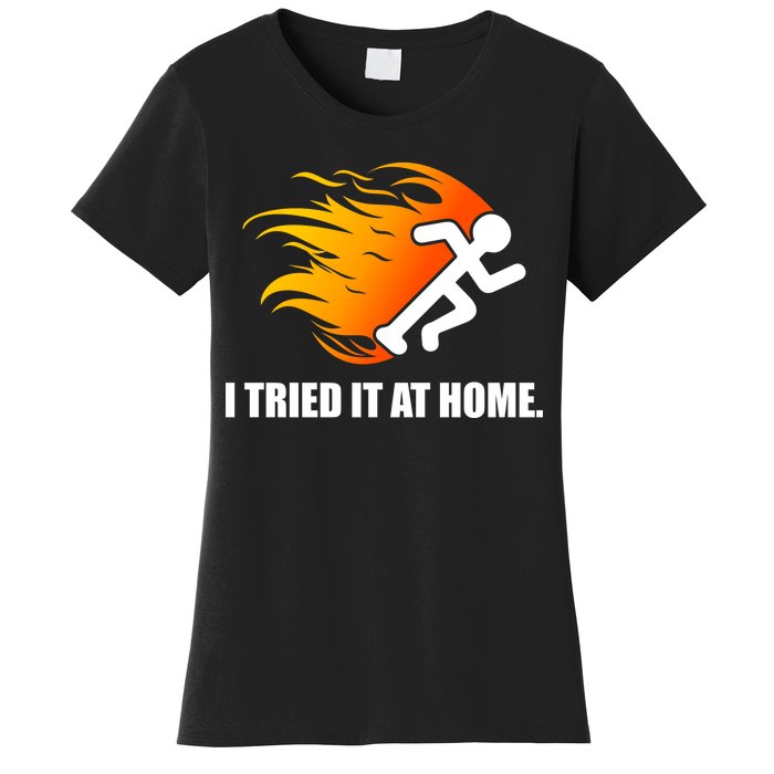 I Tried It At Home Women's T-Shirt