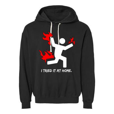 I Tried It At Home Funny Humor Garment-Dyed Fleece Hoodie