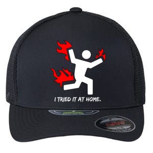 I Tried It At Home Funny Humor Flexfit Unipanel Trucker Cap