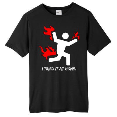 I Tried It At Home Funny Humor Tall Fusion ChromaSoft Performance T-Shirt