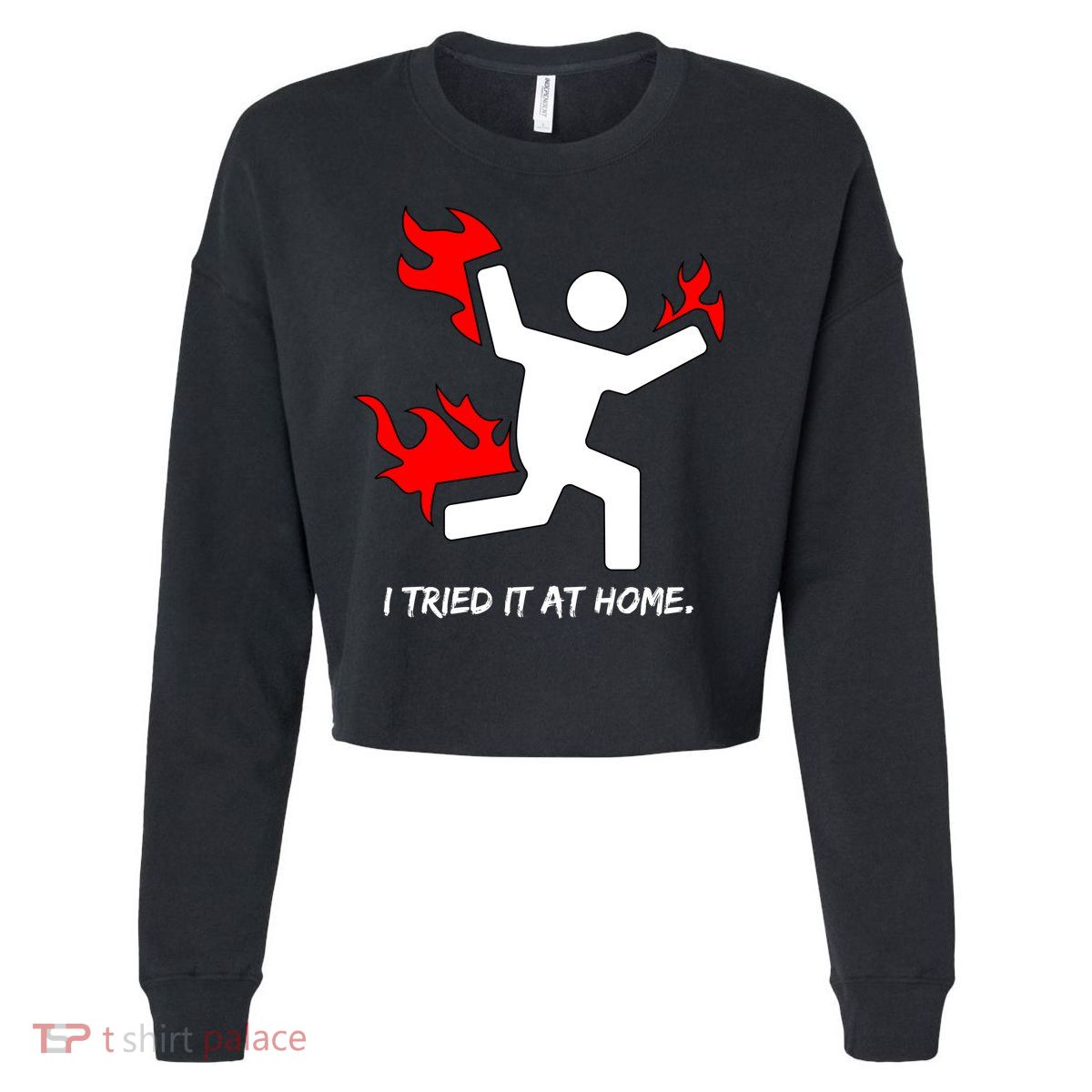 I Tried It At Home Funny Humor Cropped Pullover Crew