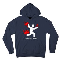 I Tried It At Home Funny Humor Hoodie