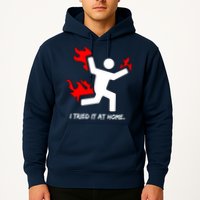 I Tried It At Home Funny Humor Hoodie