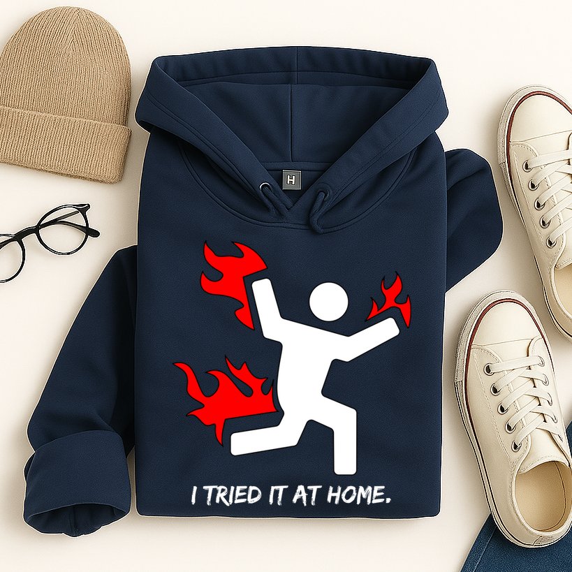 I Tried It At Home Funny Humor Hoodie