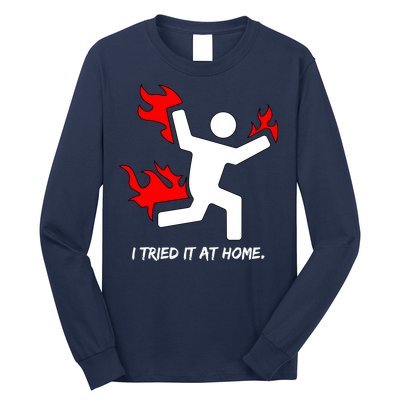 I Tried It At Home Funny Humor Long Sleeve Shirt