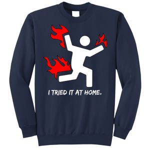 I Tried It At Home Funny Humor Sweatshirt