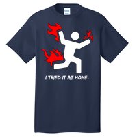 I Tried It At Home Funny Humor Tall T-Shirt