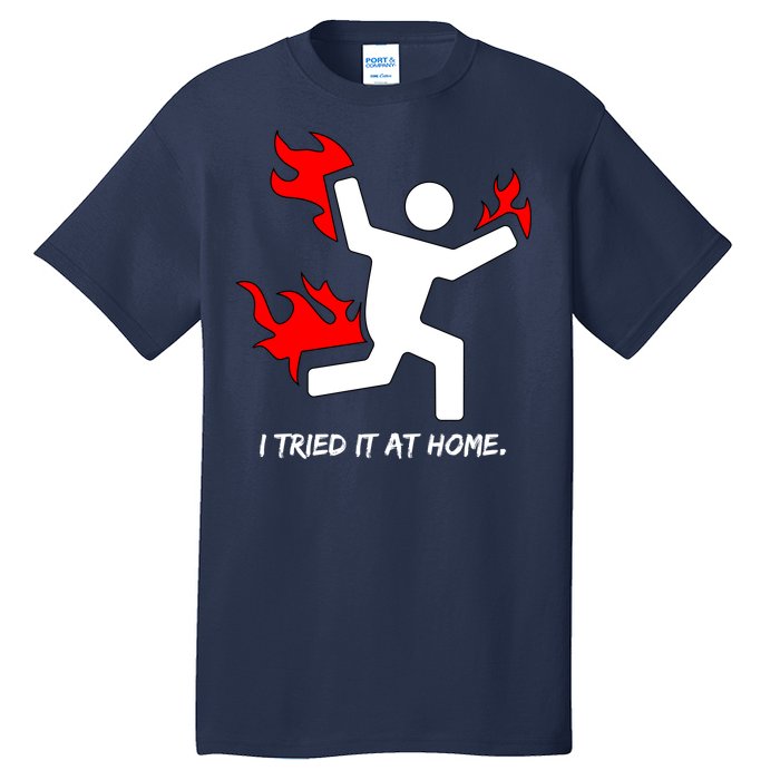 I Tried It At Home Funny Humor Tall T-Shirt