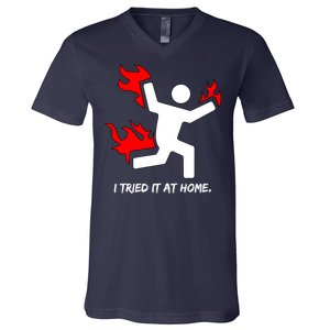 I Tried It At Home Funny Humor V-Neck T-Shirt