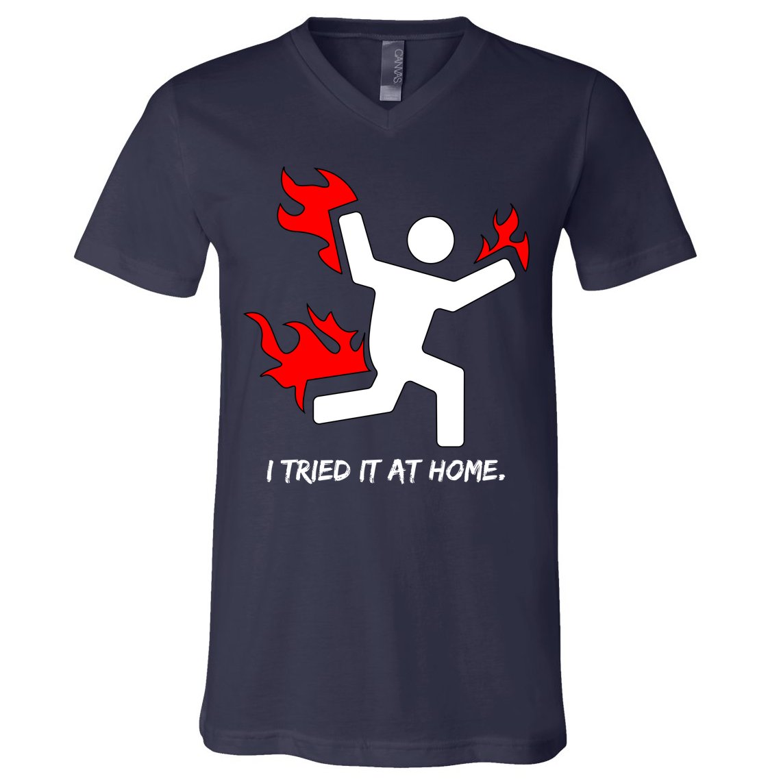 I Tried It At Home Funny Humor V-Neck T-Shirt
