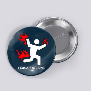 I Tried It At Home Funny Humor Button