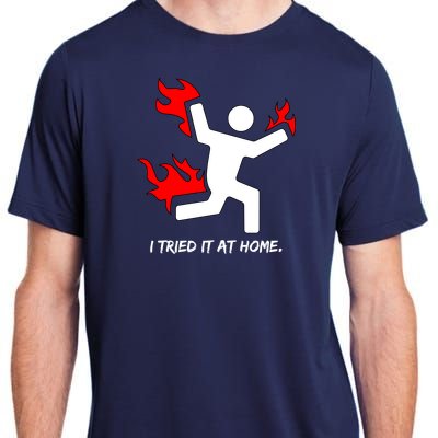 I Tried It At Home Funny Humor Adult ChromaSoft Performance T-Shirt