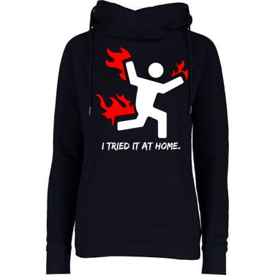 I Tried It At Home Funny Humor Womens Funnel Neck Pullover Hood