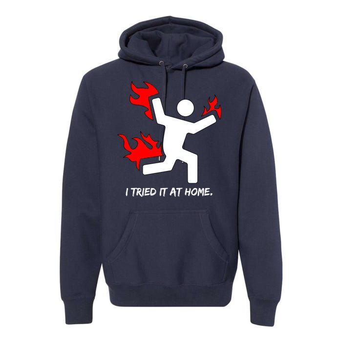 I Tried It At Home Funny Humor Premium Hoodie