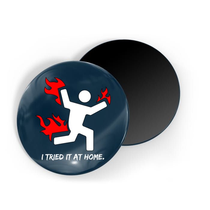 I Tried It At Home Funny Humor Magnet