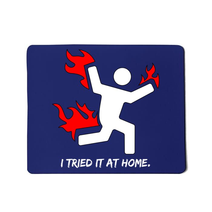 I Tried It At Home Funny Humor Mousepad