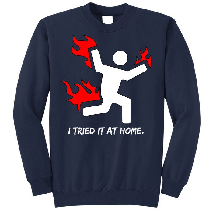 I Tried It At Home Funny Humor Tall Sweatshirt