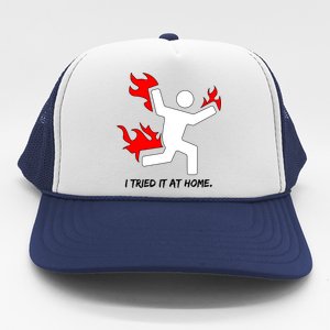 I Tried It At Home Funny Humor Trucker Hat