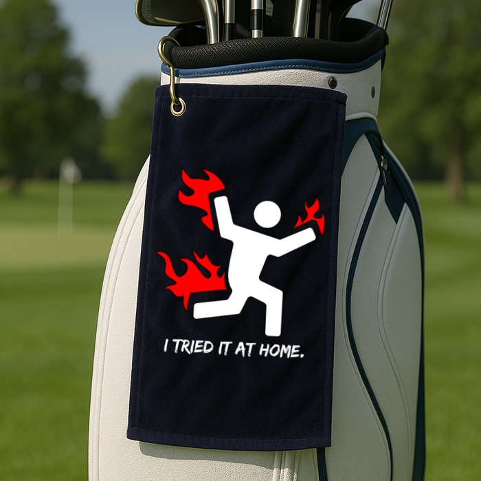 I Tried It At Home Funny Humor Golf Towel