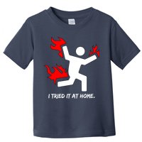 I Tried It At Home Funny Humor Toddler T-Shirt