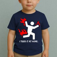 I Tried It At Home Funny Humor Toddler T-Shirt