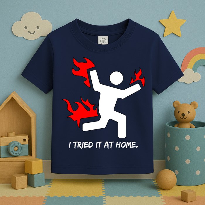 I Tried It At Home Funny Humor Toddler T-Shirt