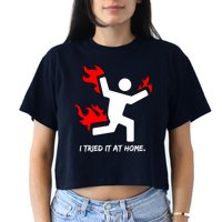 I Tried It At Home Funny Humor Women's Crop Top Tee