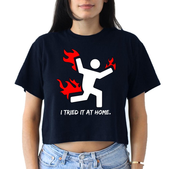 I Tried It At Home Funny Humor Women's Crop Top Tee