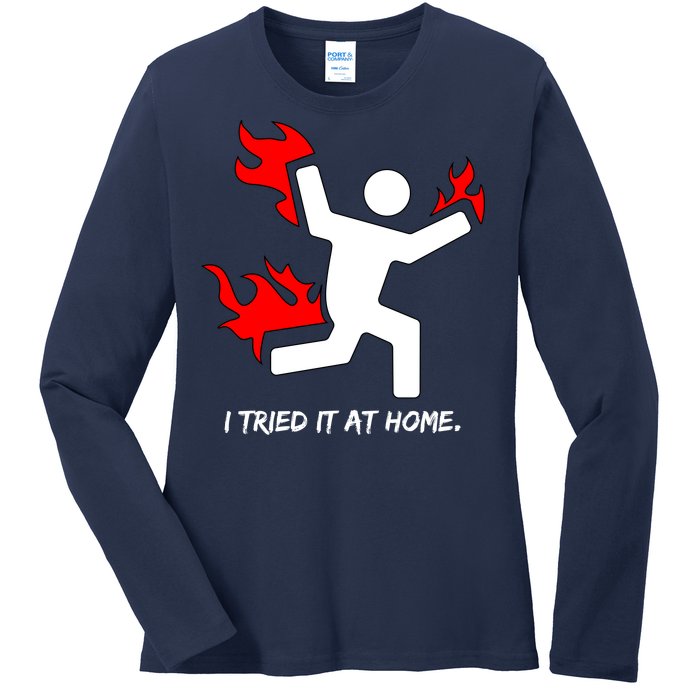 I Tried It At Home Funny Humor Ladies Long Sleeve Shirt