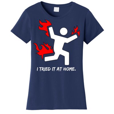 I Tried It At Home Funny Humor Women's T-Shirt