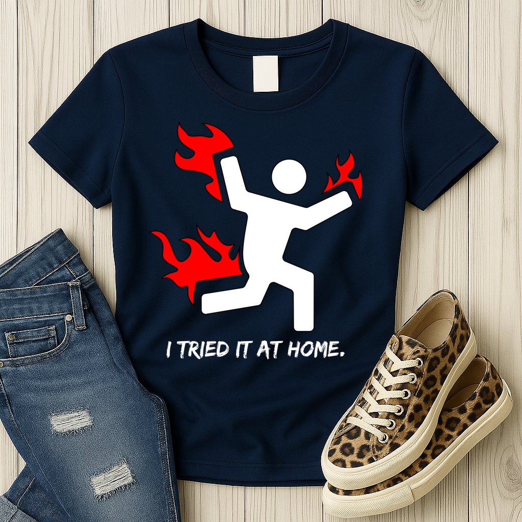 I Tried It At Home Funny Humor Womens T-Shirt