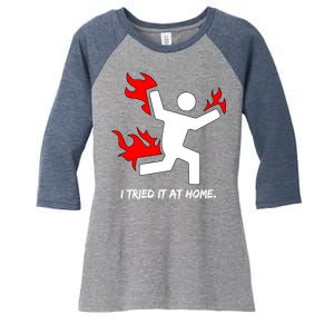 I Tried It At Home Funny Humor Women's Tri-Blend 3/4-Sleeve Raglan Shirt