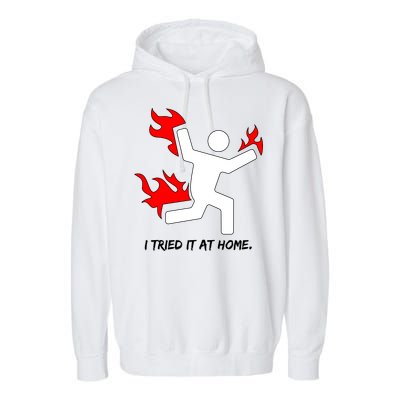 I Tried It At Home Funny Humor Garment-Dyed Fleece Hoodie