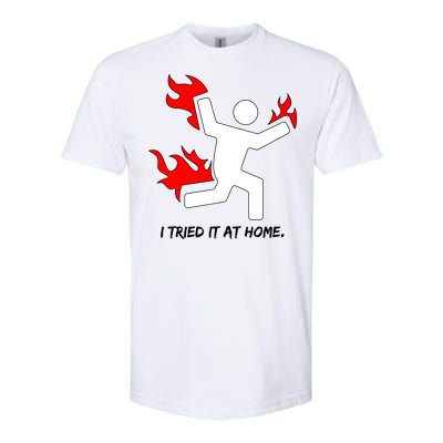 I Tried It At Home Funny Humor Softstyle CVC T-Shirt