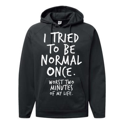 I Tried To Be Normal Once Worst Two Minutes Performance Fleece Hoodie