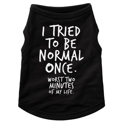 I Tried To Be Normal Once Worst Two Minutes Doggie Tank