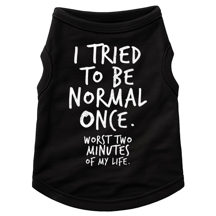 I Tried To Be Normal Once Worst Two Minutes Doggie Tank