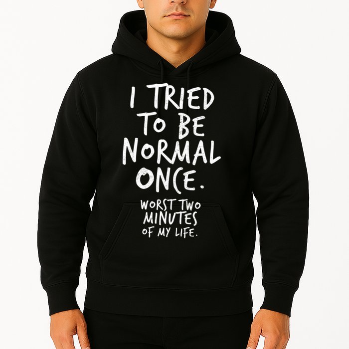 I Tried To Be Normal Once Worst Two Minutes Hoodie