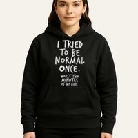 I Tried To Be Normal Once Worst Two Minutes Hoodie