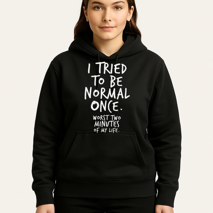 I Tried To Be Normal Once Worst Two Minutes Hoodie