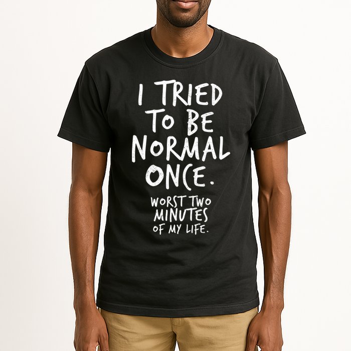 I Tried To Be Normal Once Worst Two Minutes Tall T-Shirt