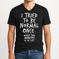 I Tried To Be Normal Once Worst Two Minutes V-Neck T-Shirt
