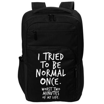 I Tried To Be Normal Once Worst Two Minutes Impact Tech Backpack